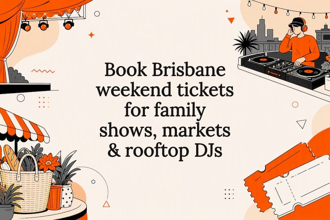 Book Brisbane weekend tickets for family shows, markets & rooftop DJs