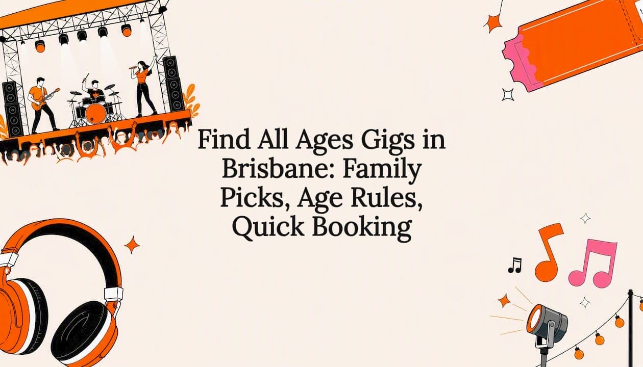 Find All Ages Gigs in Brisbane: Family Picks, Age Rules, Quick Booking