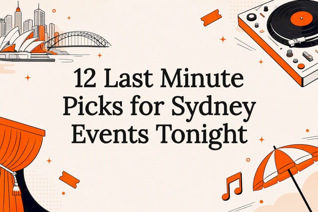 12 Last Minute Picks for Sydney Events Tonight